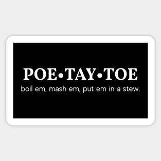 Poe Tay Toe - boil em, mash em, stick em in a stew. Sticker